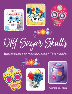 DIY Sugar Skulls von Kröll,  Cornelia