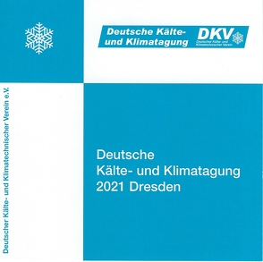 DKV Tagungsbericht / Deutsche Kälte- und Klimatagung 2021 Dresden von Deutscher Kälte- und Klimatechnischer Verein DKV e.V.