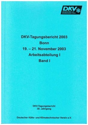 DKV Tagungsbericht / Deutsche Kälte-Klima Tagung 2003 – Bonn von Binneberg,  A., Kruse,  H, Reichert,  Irene, Wobst,  E