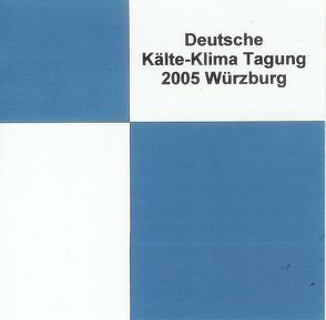 DKV Tagungsbericht / Deutsche Kälte-Klima Tagung 2005 – Würzburg von Glasmacher,  Birgit, Jakobs,  Rainer, Reichert,  Irene, Ziegler,  Felix