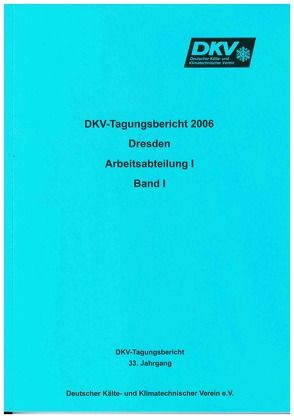 DKV Tagungsbericht / Deutsche Kälte-Klima Tagung 2006 – Dresden von Kaiser,  H., Luke,  A, Reichert,  Irene, Stier,  O