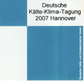 DKV Tagungsbericht / Deutsche Kälte-Klima-Tagung 2007 – Hannover von Kauffeld,  M., Loehlein,  K., Luke,  A, Reichert,  Irene