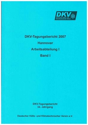 DKV Tagungsbericht / Deutsche Kälte-Klima-Tagung 2007 von Loehlein,  K., Luke,  A, Osthues,  J., Reichert,  Irene