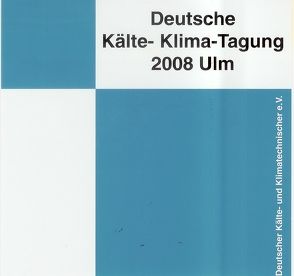 DKV Tagungsbericht / Deutsche Kälte-Klima-Tagung 2008 – Ulm von Osthues,  J., Spörl,  G., Zeller,  A.