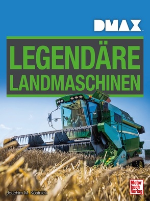 DMAX Legendäre Landmaschinen von Köstnick,  Joachim M.