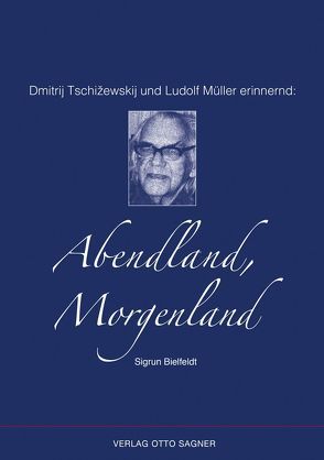 Dmitrij Tschižewskij und Ludolf Müller erinnernd: Abendland, Morgenland von Bielfeldt,  Sigrun