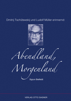 Dmitrij Tschižewskij und Ludolf Müller erinnernd: Abendland, Morgenland von Bielfeldt,  Sigrun