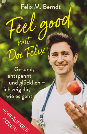 Doc Felix – Feel good von Addotto,  Lorena, Berndt,  Felix M., Brück,  Kira