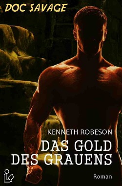 DOC SAVAGE – DAS GOLD DES GRAUENS von Dörge,  Christian, Robeson,  Kenneth