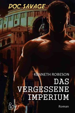 DOC SAVAGE – DAS VERGESSENE IMPERIUM von Dörge,  Christian, Robeson,  Kenneth