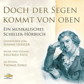 Doch der Segen kommt von oben – Ein musikalisches Schiller-Hörbuch von Fietz,  Siegfried, Herzler,  Hanno, Schiller,  Friedrich