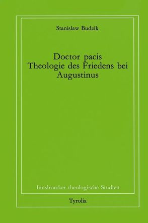 Doctor pacis. Theologie des Friedens bei Augustinus von Budzik,  Stanislaw, Coreth,  Emerich, Kern,  Walter, Rotter,  Hans