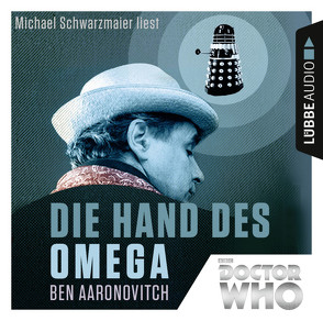 Doctor Who – Die Hand des Omega von Aaronovitch,  Ben, Merz,  Axel, Schwarzmaier,  Michael