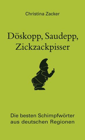 Döskopp, Saudepp, Zickzackpisser von Zacker,  Christina