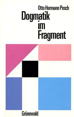 Dogmatik im Fragment von Pesch,  Otto Hermann