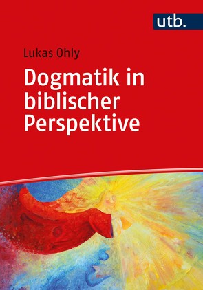 Dogmatik in biblischer Perspektive von Ohly,  Lukas