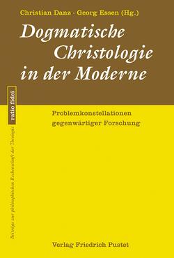 Dogmatische Christologie in der Moderne von Danz,  Christian, Essen,  Georg