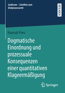 Dogmatische Einordnung und prozessuale Konsequenzen einer quantitativen Klageermäßigung von Fries,  Hannah