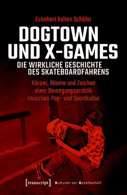 Dogtown und X-Games – die wirkliche Geschichte des Skateboardfahrens von Schäfer,  Eckehart Velten