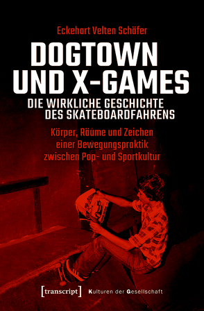 Dogtown und X-Games – die wirkliche Geschichte des Skateboardfahrens von Schäfer,  Eckehart Velten