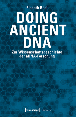 Doing Ancient DNA von Bösl,  Elsbeth