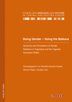 Doing Gender – Doing the Balkans. Dynamics and Persistence of Gender Relations in Yugoslavia and the Yugoslav successor States von Kersten-Pejanić,  Roswitha, Rajilić,  Simone, Voss,  Christian