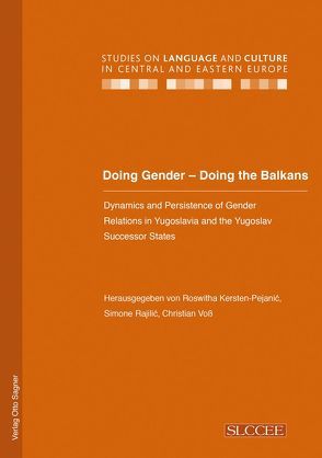Doing Gender – Doing the Balkans. Dynamics and Persistence of Gender Relations in Yugoslavia and the Yugoslav successor States von Kersten-Pejanić,  Roswitha, Rajilić,  Simone, Voss,  Christian