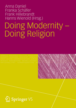 Doing Modernity – Doing Religion von Daniel,  Anna, Hillebrandt,  Frank, Schäfer,  Franka, Wienold,  Hanns