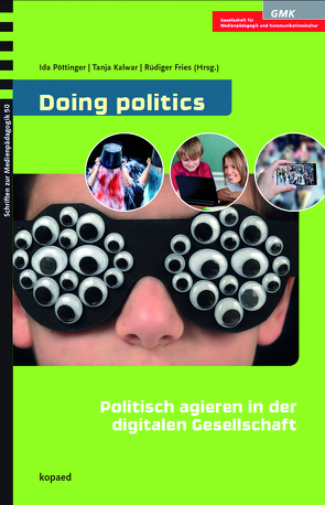 Doing politics: Politisch agieren in der digitalen Gesellschaft von Fries,  Rüdiger, Kalwar,  Tanja, Pöttinger,  Ida
