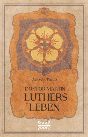 Doktor Martin Luthers Leben von Thoma,  Albrecht