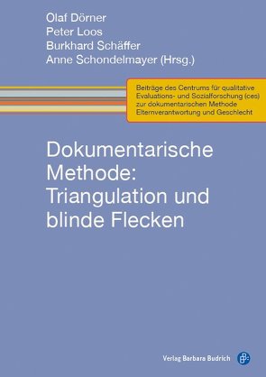 Dokumentarische Methode: Triangulation und blinde Flecken von Dörner,  Olaf, Loos,  Peter, Schäffer,  Burkhard, Schondelmayer,  Anne-Christin