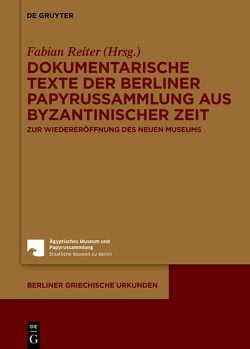 Dokumentarische Texte der Berliner Papyrussammlung aus byzantinischer Zeit von Reiter,  Fabian