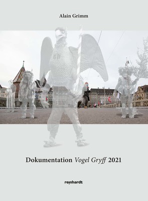 Dokumentation Vogel Gryff 2021 von Grimm,  Alain
