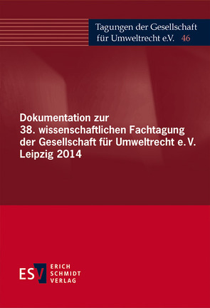 Dokumentation zur 38. wissenschaftlichen Fachtagung der Gesellschaft für Umweltrecht e.V. Leipzig 2014 von Gesellschaft für Umweltrecht e. V. (GfU)