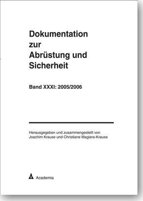 Dokumentation zur Abrüstung und Sicherheit / Dokumentation zur Abrüstung und Sicherheit, Band 31: 2005/2006 von Krause,  Joachim, Magiera-Krause,  Christiane