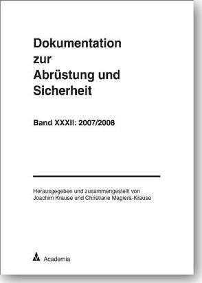 Dokumentation zur Abrüstung und Sicherheit / Dokumentation zur Abrüstung und Sicherheit, Band 32: 2007/2008 von Krause,  Joachim, Magiera-Krause,  Christiane