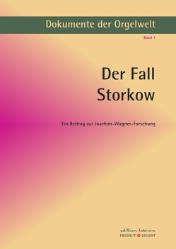 Dokumente der Orgelwelt / Der Fall Storkow von Bergelt,  Wolf