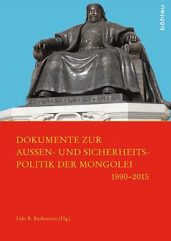 Dokumente zur Außen- und Sicherheitspolitik der Mongolei 1990–2015 von Barkmann,  Udo B.