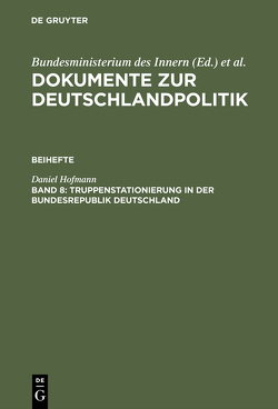 Dokumente zur Deutschlandpolitik. Beihefte / Truppenstationierung in der Bundesrepublik Deutschland von Hofmann,  Daniel