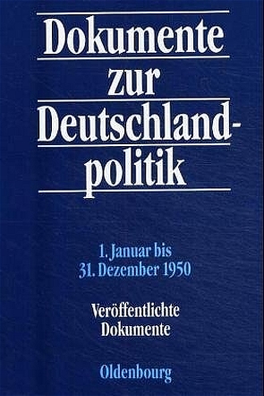 Dokumente zur Deutschlandpolitik. Reihe II: 9. Mai 1945 bis 4. Mai 1955 / 1. Januar bis 31. Dezember 1950 von Hofmann,  Daniel, Küsters,  Hanns Jürgen, Tessmer,  Carsten