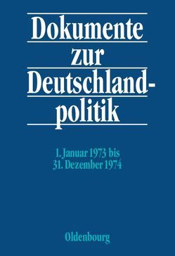 Dokumente zur Deutschlandpolitik. Reihe VI: 21. Oktober 1969 bis 1. Oktober 1982 / 1. Januar 1973 bis 31. Dezember 1974 von Hofmann,  Daniel, Jansen,  Hans-Heinrich, Kaiser,  Monika