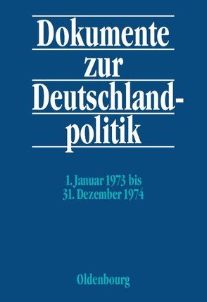 Dokumente zur Deutschlandpolitik. Reihe VI: 21. Oktober 1969 bis 1. Oktober 1982 / 1. Januar 1973 bis 31. Dezember 1974 von Hofmann,  Daniel, Jansen,  Hans-Heinrich, Kaiser,  Monika
