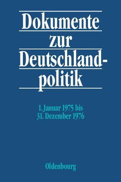 Dokumente zur Deutschlandpolitik. Reihe VI: 21. Oktober 1969 bis 1. Oktober 1982 / 1. Januar 1975 bis 31. Dezember 1976 von Hofmann,  Daniel, Jansen,  Hans-Heinrich, Kaiser,  Monika