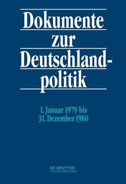 Dokumente zur Deutschlandpolitik. Reihe VI: 21. Oktober 1969 bis 1. Oktober 1982 / 1. Januar 1979 bis 31. Dezember 1980 von Hollmann,  Michael, Jansen,  Hans-Heinrich, Löbnitz,  Anke, Senner,  Martin