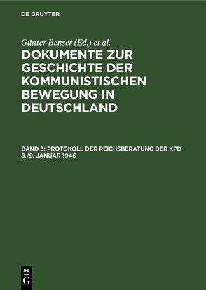 Dokumente zur Geschichte der kommunistischen Bewegung in Deutschland / Protokoll der Reichsberatung der KPD 8./9. Januar 1946 von Benser,  Günter, Krusch,  Hans-Joachim