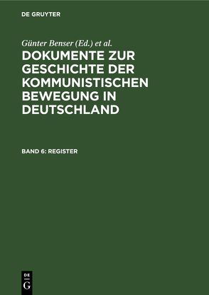 Dokumente zur Geschichte der kommunistischen Bewegung in Deutschland / Register von Benser,  Günter, Krusch,  Hans-Joachim, Meusel,  Hans