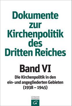 Dokumente zur Kirchenpolitik des Dritten Reiches / Band VI: 1938–1945 von Evangelische Arbeitsgemeinschaft für, Grünzinger,  Gertraud