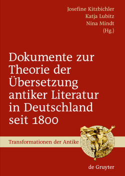 Dokumente zur Theorie der Übersetzung antiker Literatur in Deutschland seit 1800 von Kitzbichler,  Josefine, Lubitz,  Katja, Mindt,  Nina
