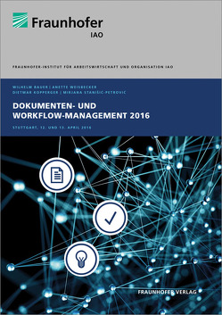 Dokumenten- und Workflow-Management 2016. von Bauer,  Wilhelm, Kopperger,  Dietmar, Stanisic-Petrovic,  Mirjana, Weisbecker,  Anette