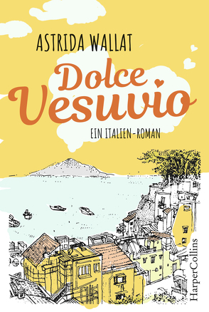 Dolce Vesuvio. Ein Italien-Roman. von Wallat,  Astrida